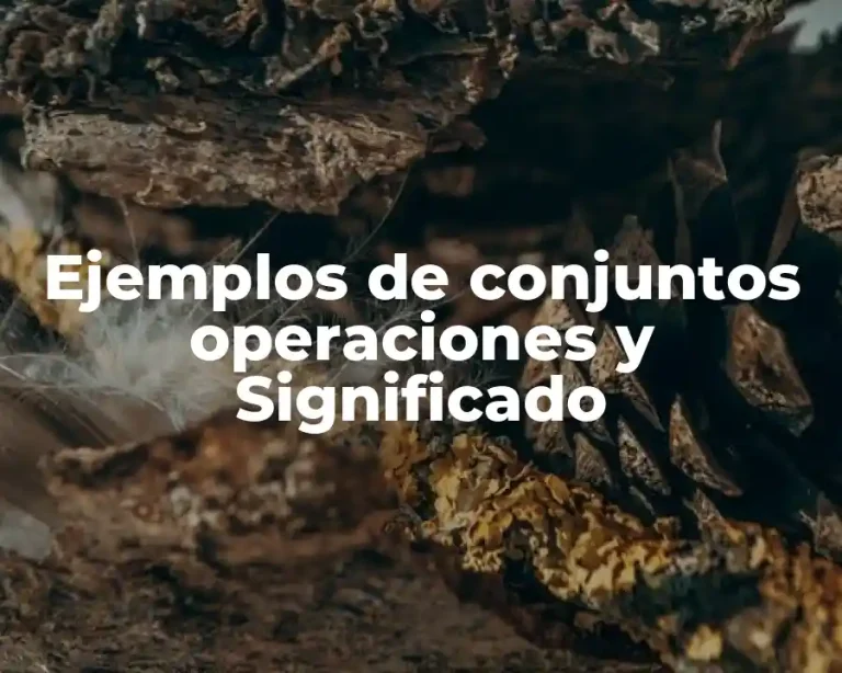Ejemplos de conjuntos operaciones y Significado