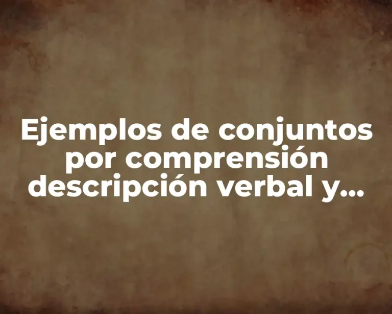 Ejemplos de conjuntos por comprensión descripción verbal y enumeración