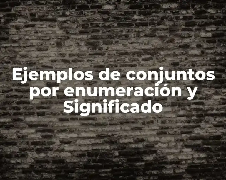Ejemplos de conjuntos por enumeración y Significado