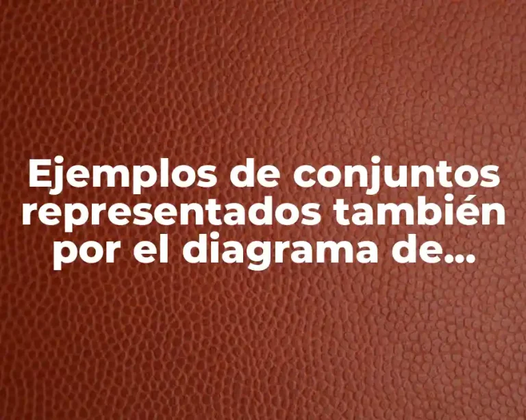 Ejemplos de conjuntos representados también por el diagrama de Venn