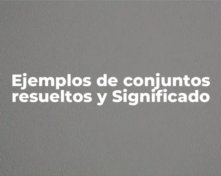 Ejemplos de conjuntos resueltos y Significado