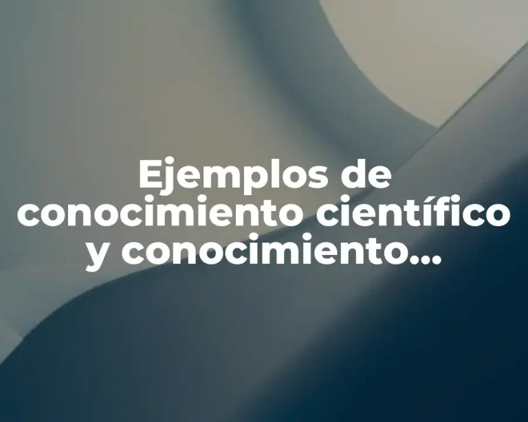 Ejemplos de conocimiento científico y conocimiento empírico