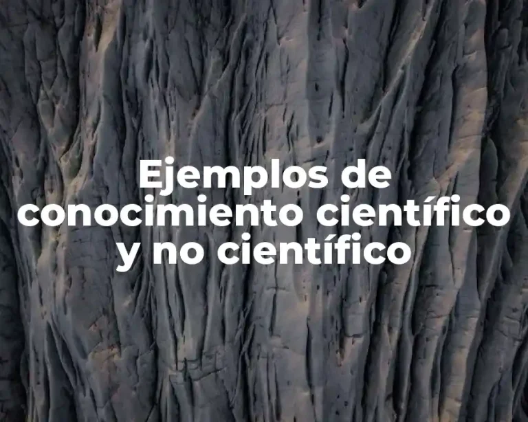 Ejemplos de conocimiento científico y no científico