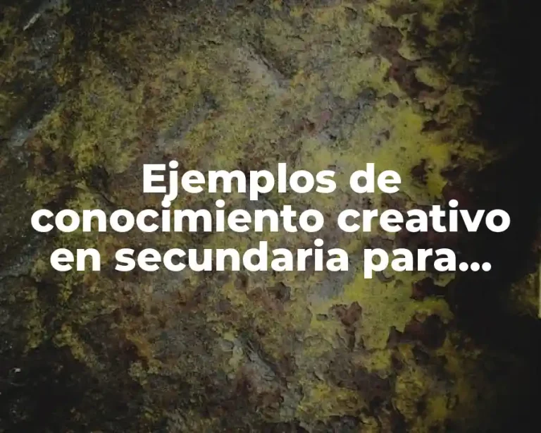 Ejemplos de conocimiento creativo en secundaria para biología