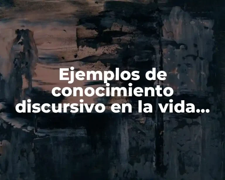 Ejemplos de conocimiento discursivo en la vida cotidiana