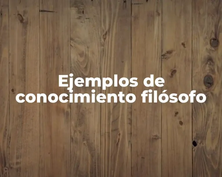 Ejemplos de conocimiento filósofo