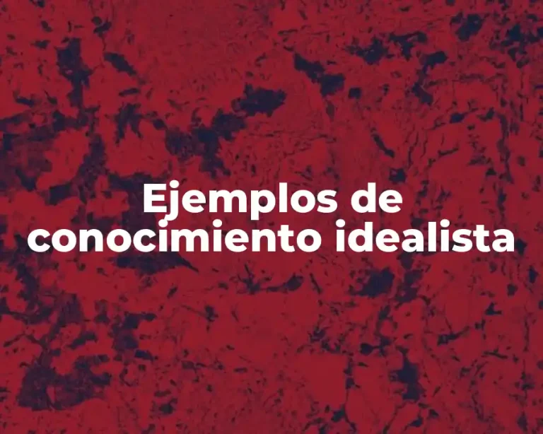 Ejemplos de conocimiento idealista