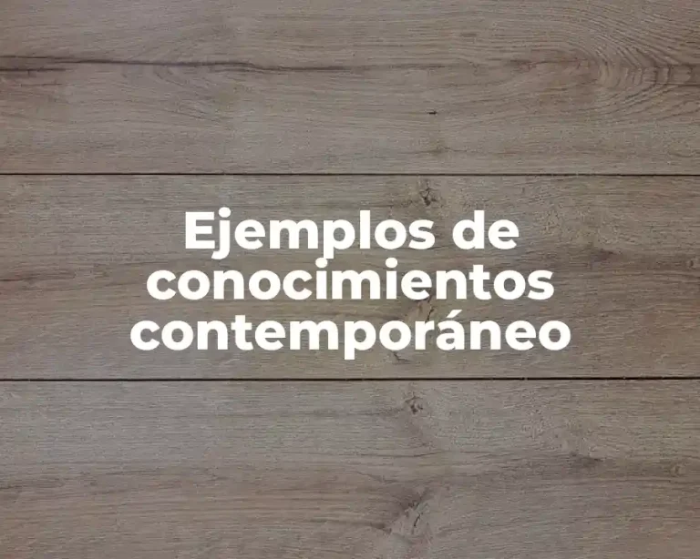 Ejemplos de conocimientos contemporáneo