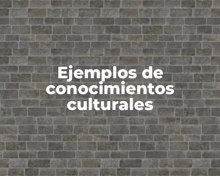Ejemplos de conocimientos culturales
