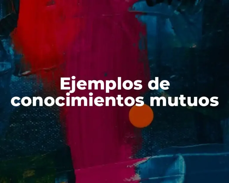 Ejemplos de conocimientos mutuos