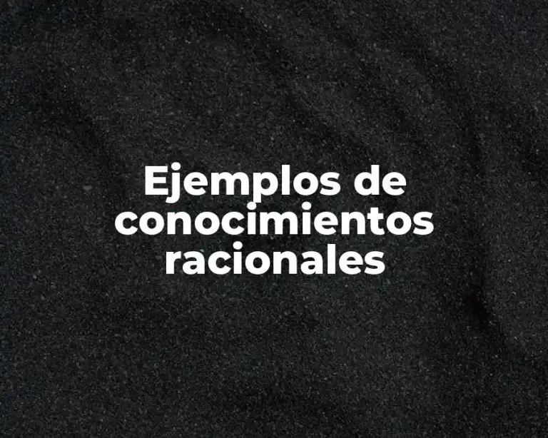 Ejemplos de conocimientos racionales