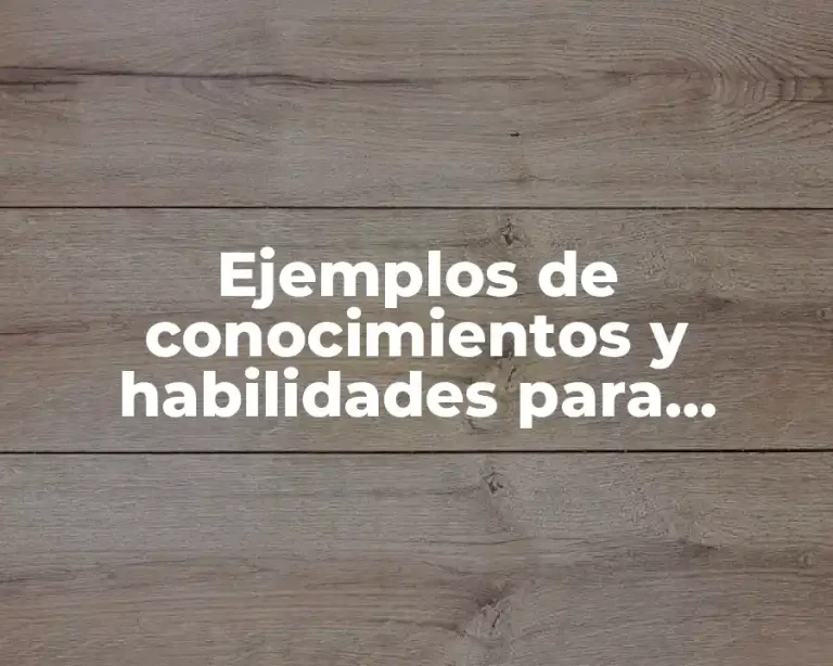 Ejemplos de conocimientos y habilidades para reclutar personal y Significado
