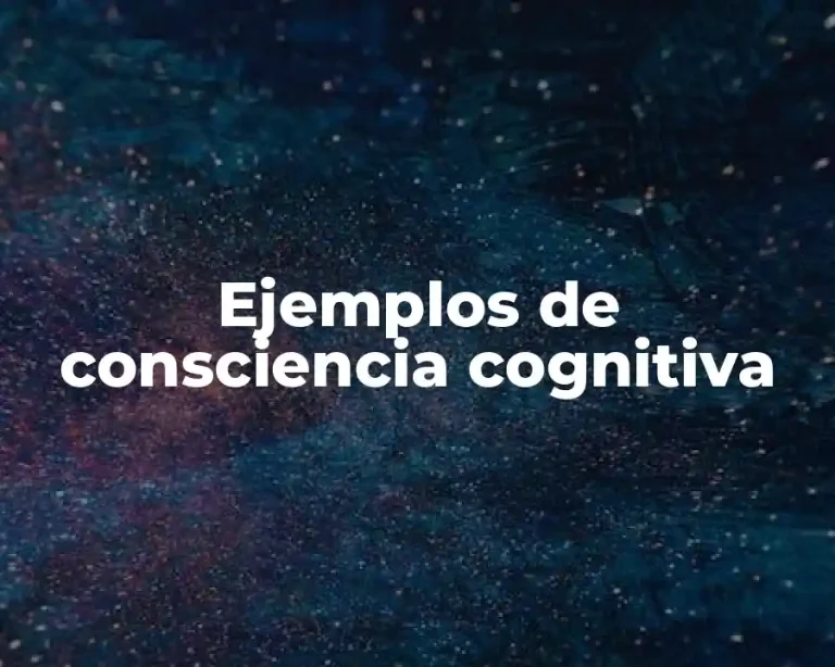 Ejemplos de consciencia cognitiva