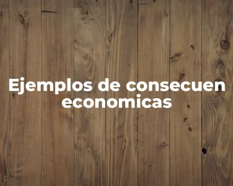 Ejemplos de consecuen economicas