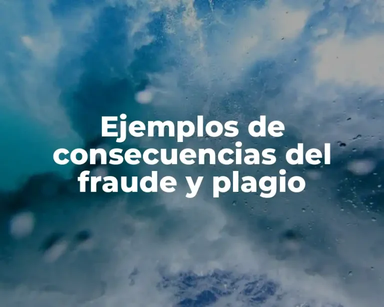 Ejemplos de consecuencias del fraude y plagio