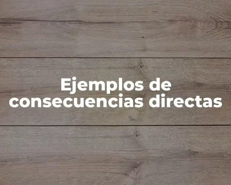 Ejemplos de consecuencias directas