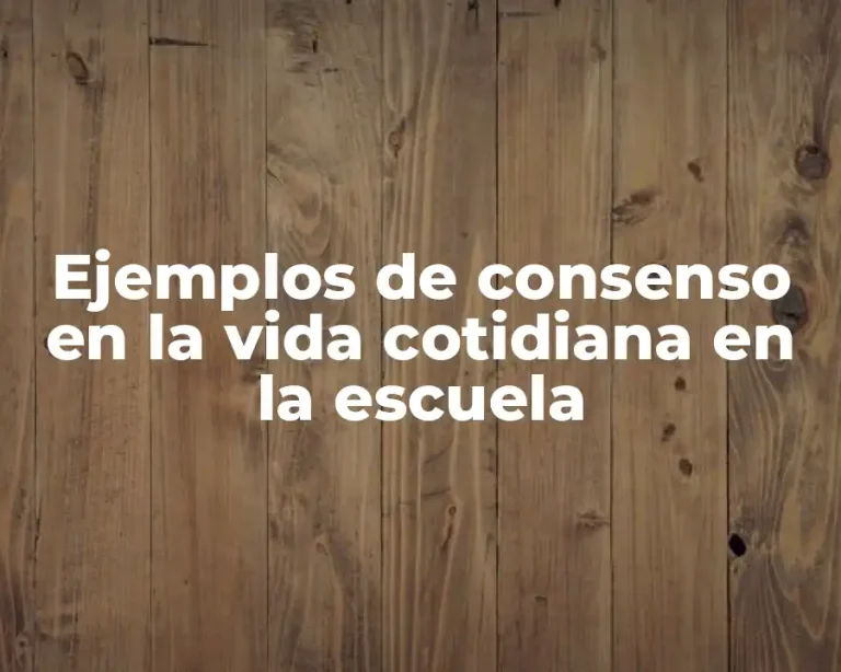 Ejemplos de consenso en la vida cotidiana en la escuela
