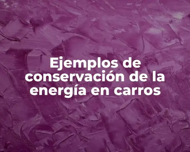 Ejemplos de conservación de la energía en carros