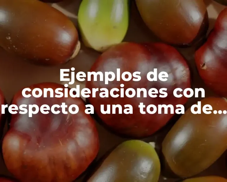 Ejemplos de consideraciones con respecto a una toma de decisión
