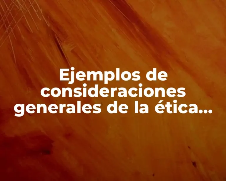 Ejemplos de consideraciones generales de la ética profesional