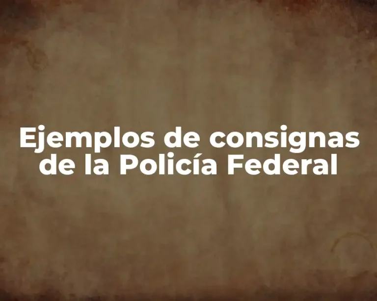 Ejemplos de consignas de la Policía Federal