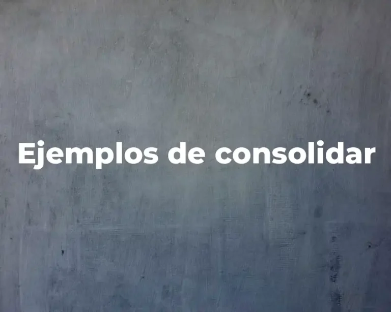 Ejemplos de consolidar