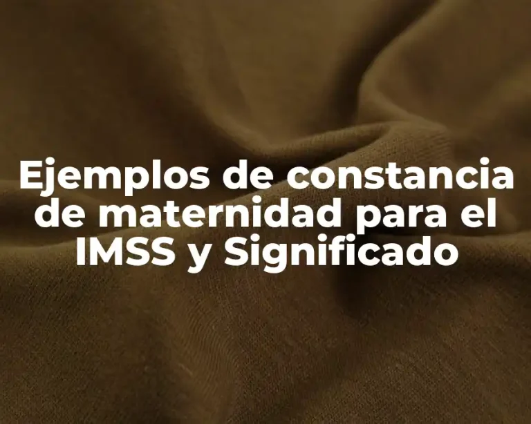 Ejemplos de constancia de maternidad para el IMSS y Significado