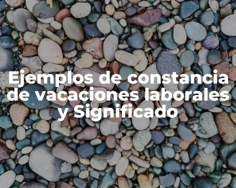 Ejemplos de constancia de vacaciones laborales y Significado