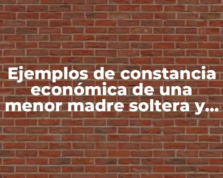 Ejemplos de constancia económica de una menor madre soltera y Significado