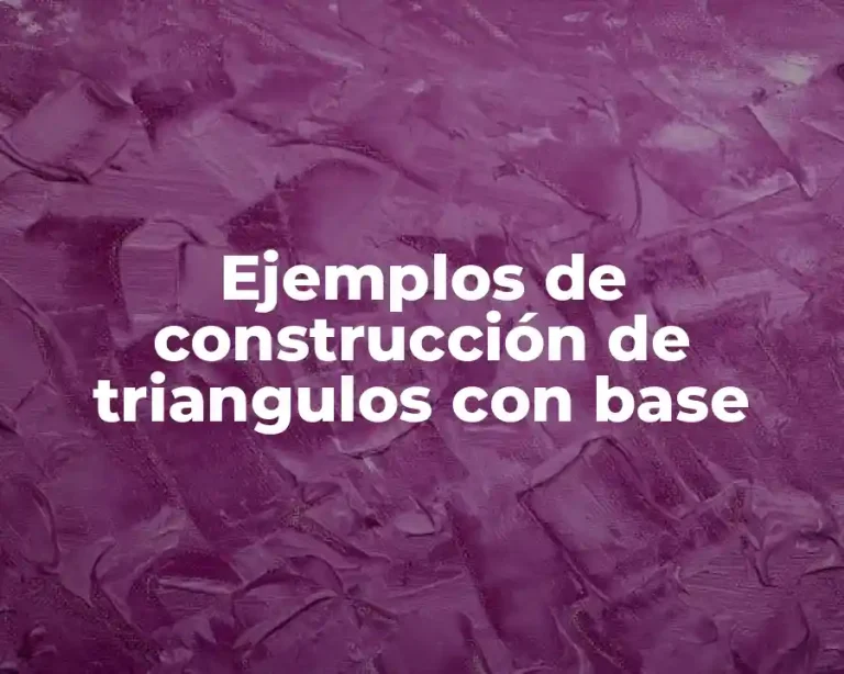 Ejemplos de construcción de triangulos con base