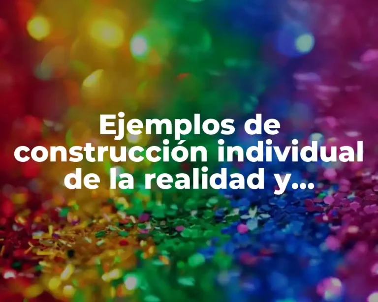 Ejemplos de construcción individual de la realidad y Significado