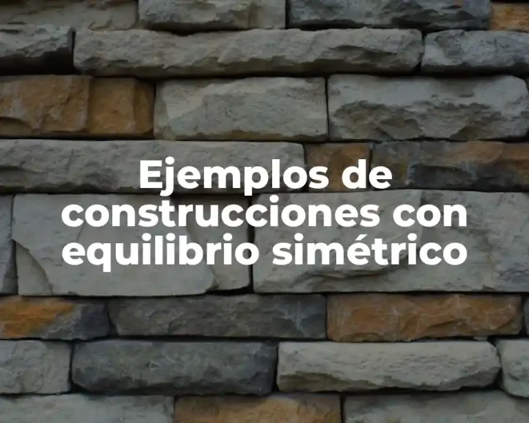Ejemplos de construcciones con equilibrio simétrico