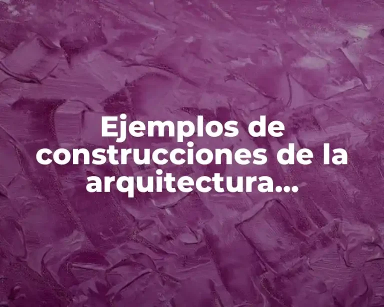 Ejemplos de construcciones de la arquitectura posmoderna y Significado