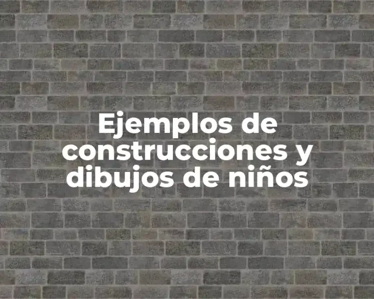 Ejemplos de construcciones y dibujos de niños
