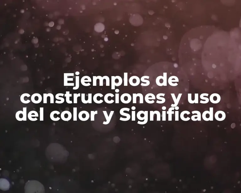 Ejemplos de construcciones y uso del color y Significado