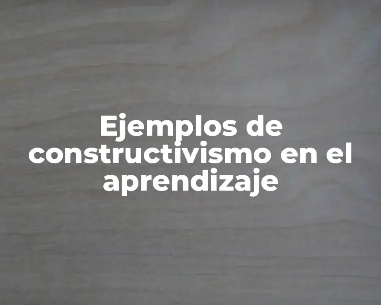 Ejemplos de constructivismo en el aprendizaje