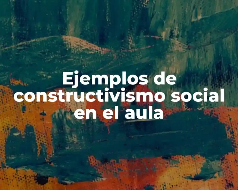 Ejemplos de constructivismo social en el aula