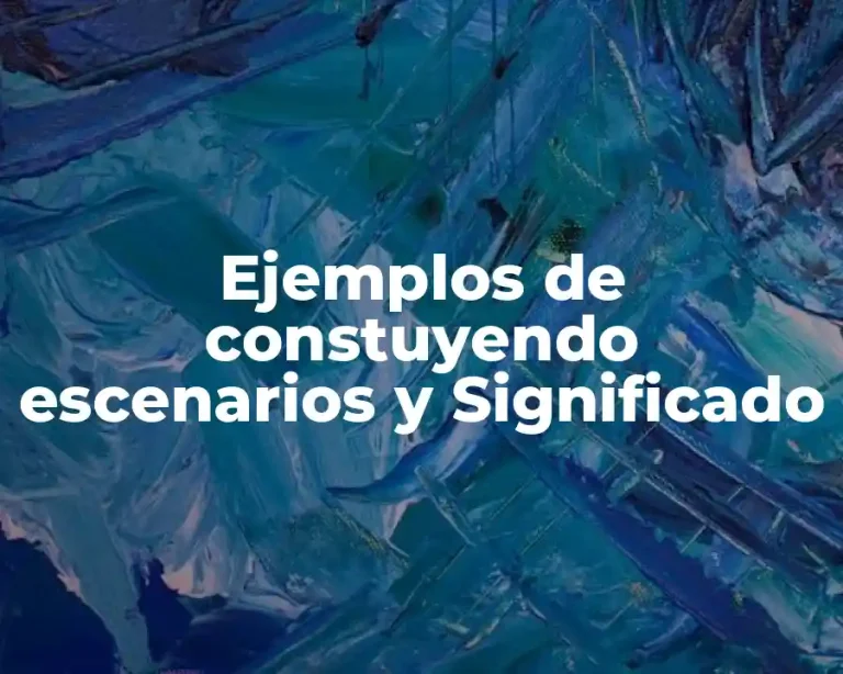 Ejemplos de constuyendo escenarios y Significado