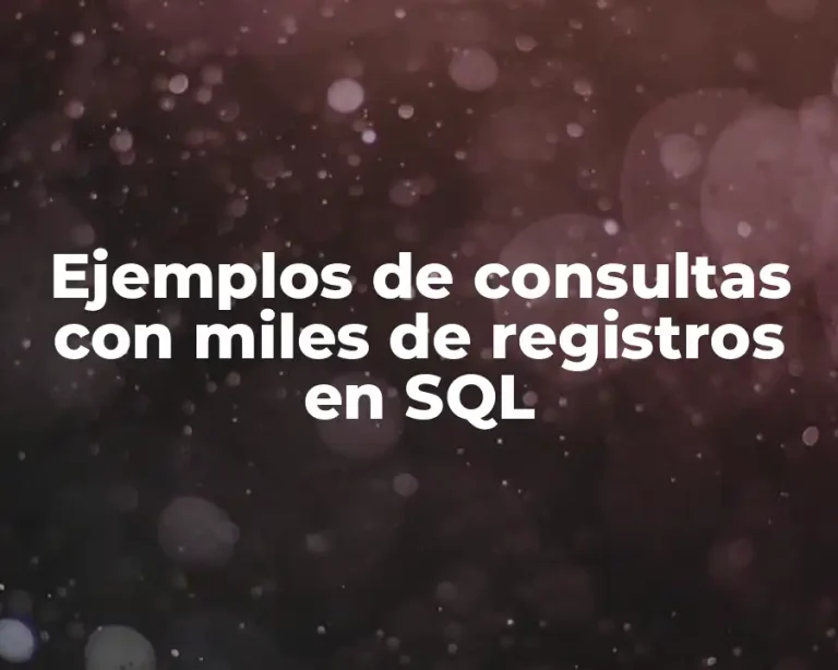 Ejemplos de consultas con miles de registros en SQL