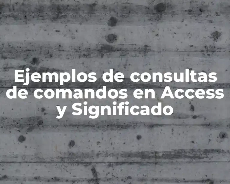 Ejemplos de consultas de comandos en Access y Significado