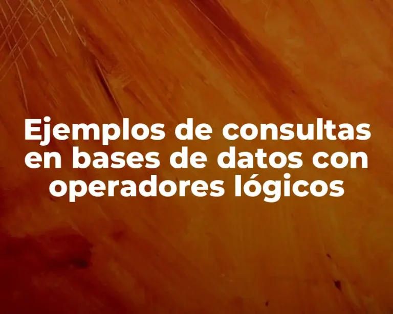 Ejemplos de consultas en bases de datos con operadores lógicos