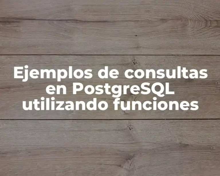 Ejemplos de consultas en PostgreSQL utilizando funciones
