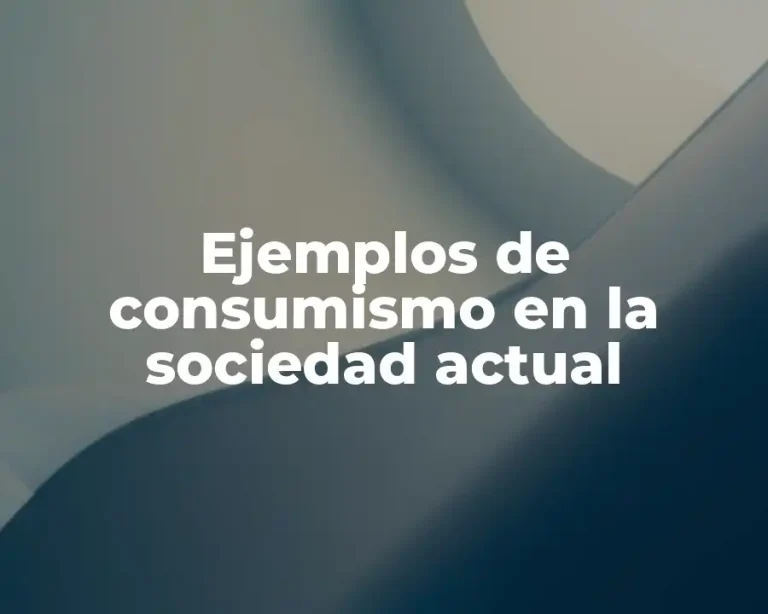 Ejemplos de consumismo en la sociedad actual