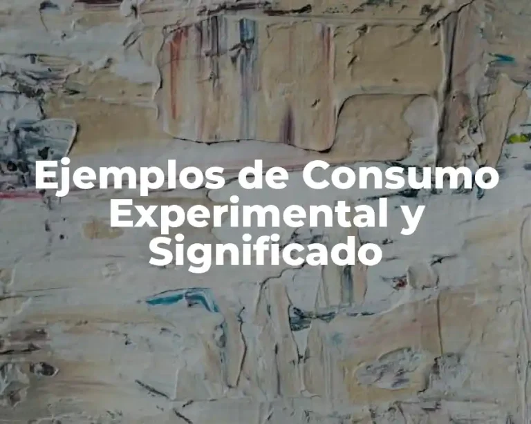 Ejemplos de Consumo Experimental y Significado