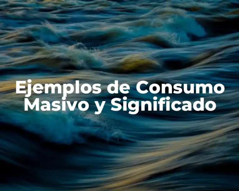 Ejemplos de Consumo Masivo y Significado