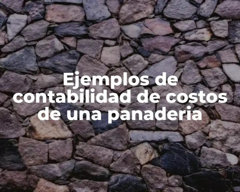 Ejemplos de contabilidad de costos de una panaderia
