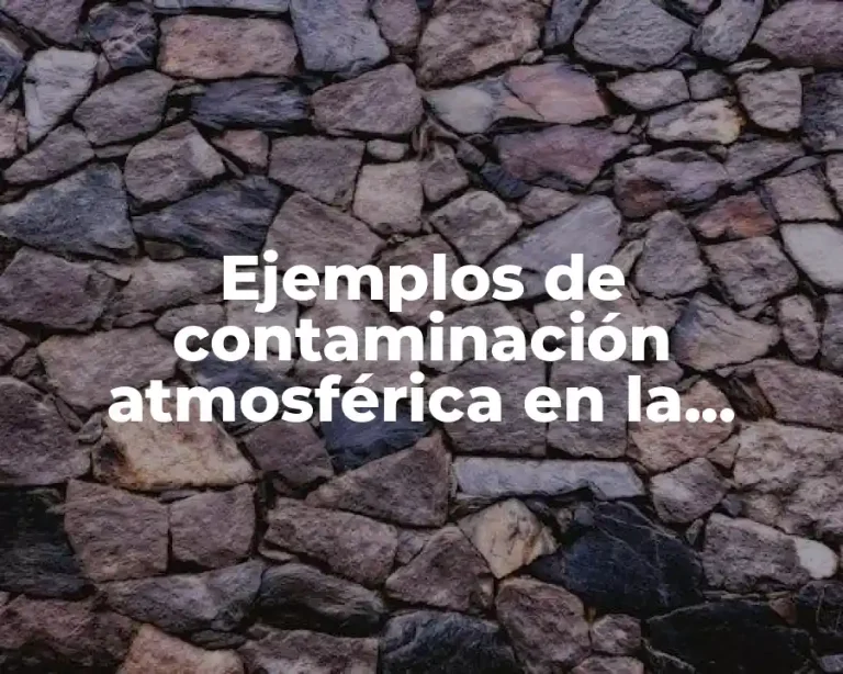 Ejemplos de contaminación atmosférica en la historia
