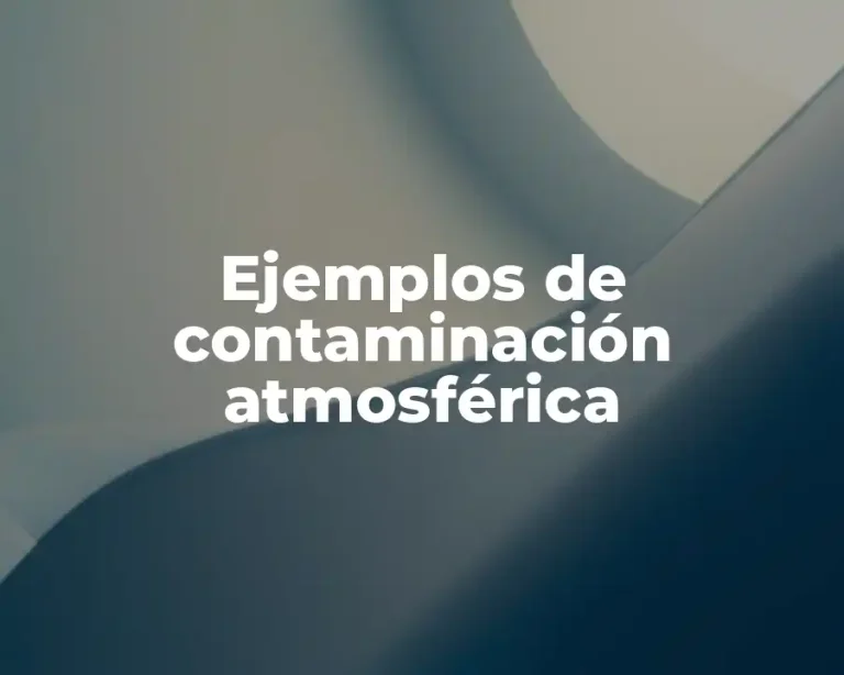 Ejemplos de contaminación atmosférica