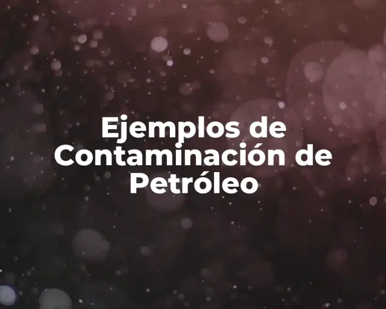 Ejemplos de Contaminación de Petróleo