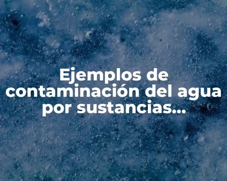 Ejemplos de contaminación del agua por sustancias orgánicas con fórmulas